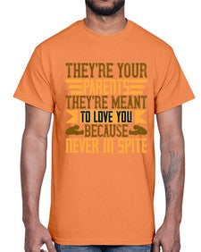 theyre your parents theyre meant to love you because never in spite 618#- parents day- Cotton Tee