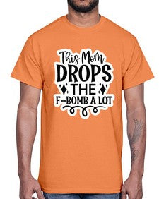 this mom drops the fbomb a lot 1170#- funny- Cotton Tee