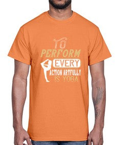 to perform every action artfully is yoga  581#- yoga- Cotton Tee