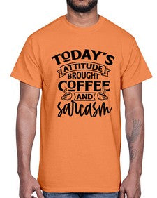 todays attitude brought coffee and sarcasm 1176#- sarcastic- Cotton Tee