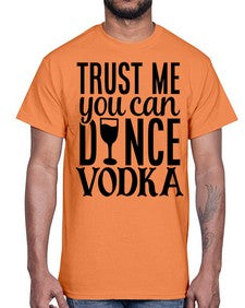 trust me you can dance vodka 102#- funny- Cotton Tee