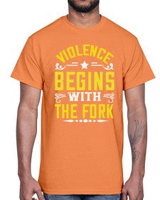 violence begins with the fork 456#- vegan- Cotton Tee