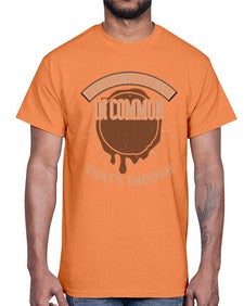we have chocolate in common thats enough 458#- chocolate- Cotton Tee