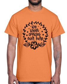 we wear crouwns over here 1217#- sarcastic- Cotton Tee