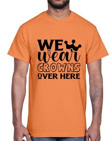we wear crouwns over here 1218#- sarcastic- Cotton Tee