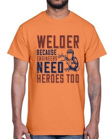 welder beacuse engineers need heros too Style 470#- engineer- Cotton Tee