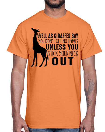 well as giraffes say you dont get no leaves unless you stick your neck out- giraffee- Cotton Tee