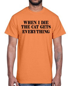 when i die the cat gets everything- cats- Cotton Tee