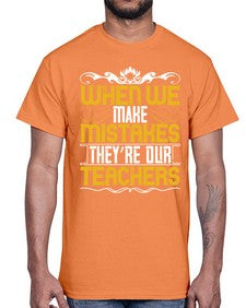 when we make mistakes theyre our teachers 673#- parents day- Cotton Tee