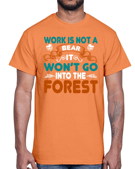 work is not a bear it won’t go into the forest 289#- bears - animals- Cotton Tee