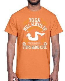 yoga will always be transformational even when it stops being cool  646#- yoga- Cotton Tee