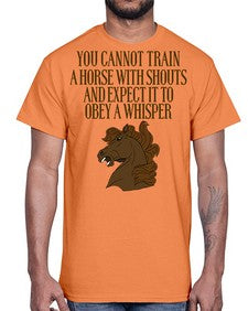 you cannot train a horse with shouts- horse- Cotton Tee