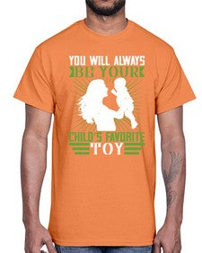 you will always be your childs favorite toy 714#- parents day- Cotton Tee
