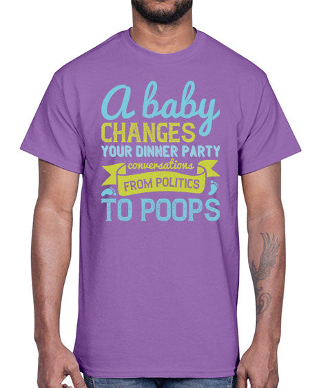 A baby changes your dinner party conversations from politics to poops Style 251#- baby- Cotton Tee