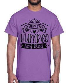 Always Stay Humble And Kind Style 146#- motivation- Cotton Tee
