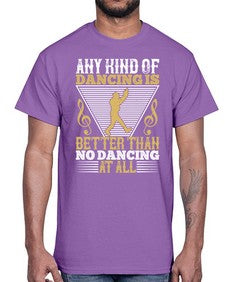 Any kind of dancing is better than no dancing at all 1#- dance2- Cotton Tee