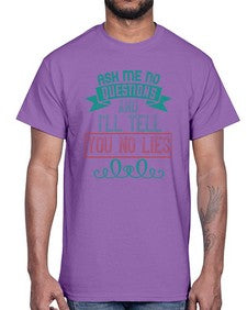 Ask me no questions and Ill tell you no lies 9#- funny- Cotton Tee