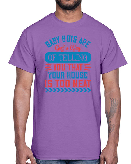 Baby boys are God’s way of telling you that your house is too neat Style 274#- baby- Cotton Tee