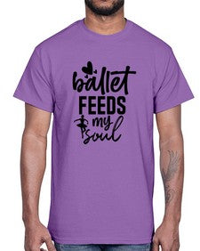Ballet feeds my soul 71#- ballet- Cotton Tee