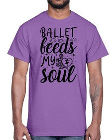 Ballet feeds my soul 73#- ballet- Cotton Tee