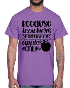 Because Teachers Cant Live Style 606#- teacher- Cotton Tee
