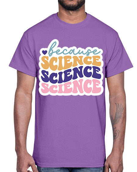 Because science 287#- general science- Cotton Tee