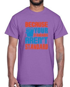 Because your standards arent standard Style 73#- cleaner- Cotton Tee