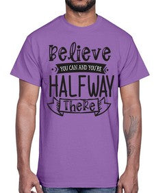 Believe You Can And Yo’re Halfway There Style 136#- motivation- Cotton Tee