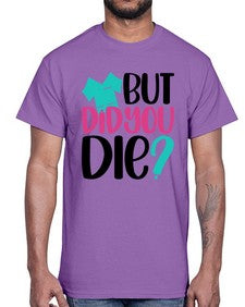 But Did You Die Style Style 644#- nurse- Cotton Tee