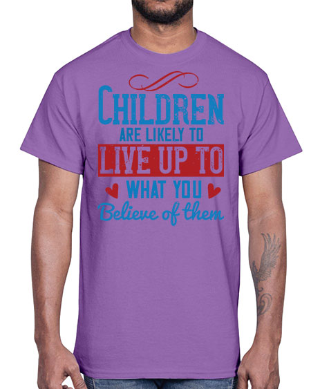 Children are likely to live up to what you believe of them Style 53#- kids- Cotton Tee