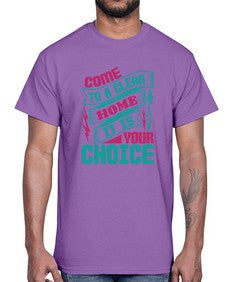 Come clean a home it is your choice Style 107#- cleaner- Cotton Tee