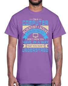Computer scientist I solve problems that you dont know you have 5#- computer- Cotton Tee