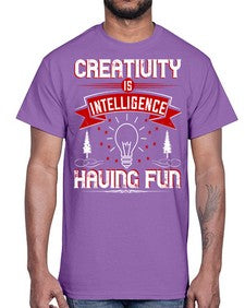 Creativity Is Intelligence Having Fun Style 49#- motivation- Cotton Tee