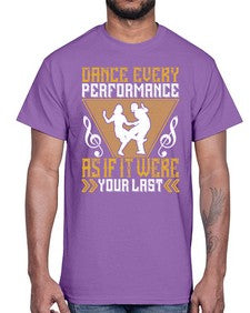 Dance every performance as if it were your last 6#- dance2- Cotton Tee