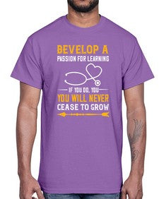 Develop a passion for learning If you do you will never cease to grow Style 707#- nurse- Cotton Tee