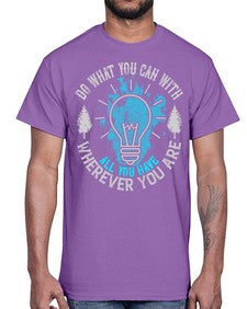 Do What You Can With All You Have Wherever You Are Style 47#- motivation- Cotton Tee