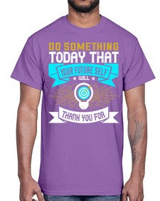Do something today that your future self will thank you for Style 48#- motivation- Cotton Tee
