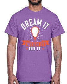 Dream it Wish it Do it Style 41#- motivation- Cotton Tee
