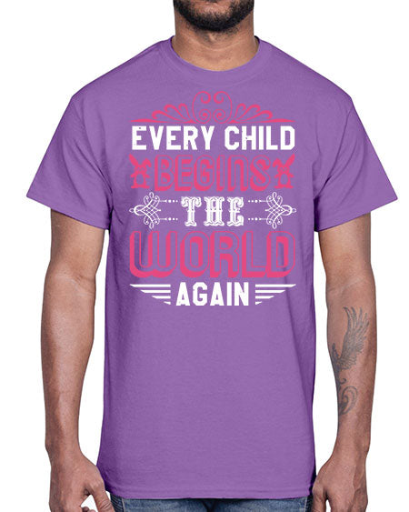 Every child begins the world again Style 75#- baby shower- Cotton Tee