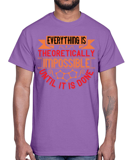 Everything is theoretically impossible until it is done 297#- general science- Cotton Tee