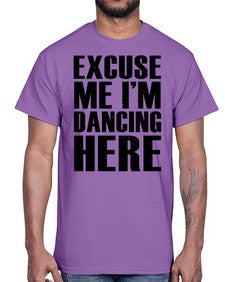 Excuse me im dancing here 124#- dance2- Cotton Tee