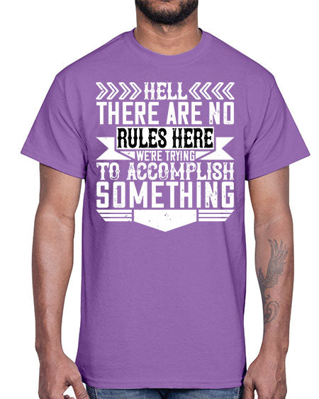 Hell there are no rules here Were trying to accomplish something Style 175#- architect- Cotton Tee