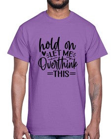 Hold on let me overthink this 533#- funny- Cotton Tee