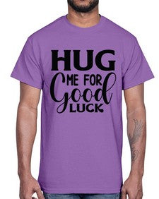 Hug Me For Good Luck 541#- funny- Cotton Tee