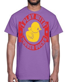 I Play With Rubber Ducks Style 40#- ducks- Cotton Tee