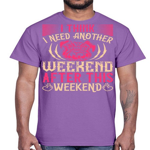 I Think I Need Another Weekend After This Weekend Style 41#- dogs- Cotton Tee
