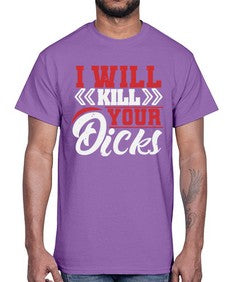 I WILL KILL YOUR DICKS 26#- video games- Cotton Tee