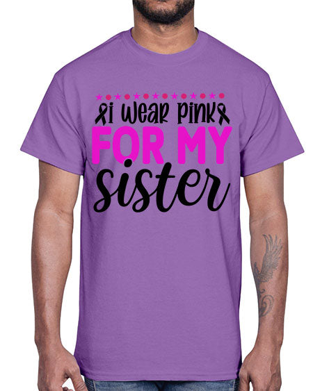 I Wear Pink for My Sister 18#- breast cancer- Cotton Tee