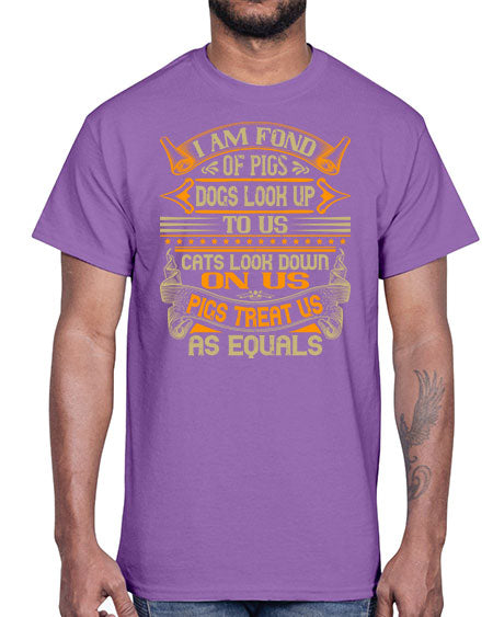 I am fond of pigs Dogs look up to us Cats look down on us Pigs treat us as equals Style 83#- pig- Cotton Tee
