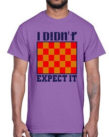 I didnt expect it 103#- chess- Cotton Tee